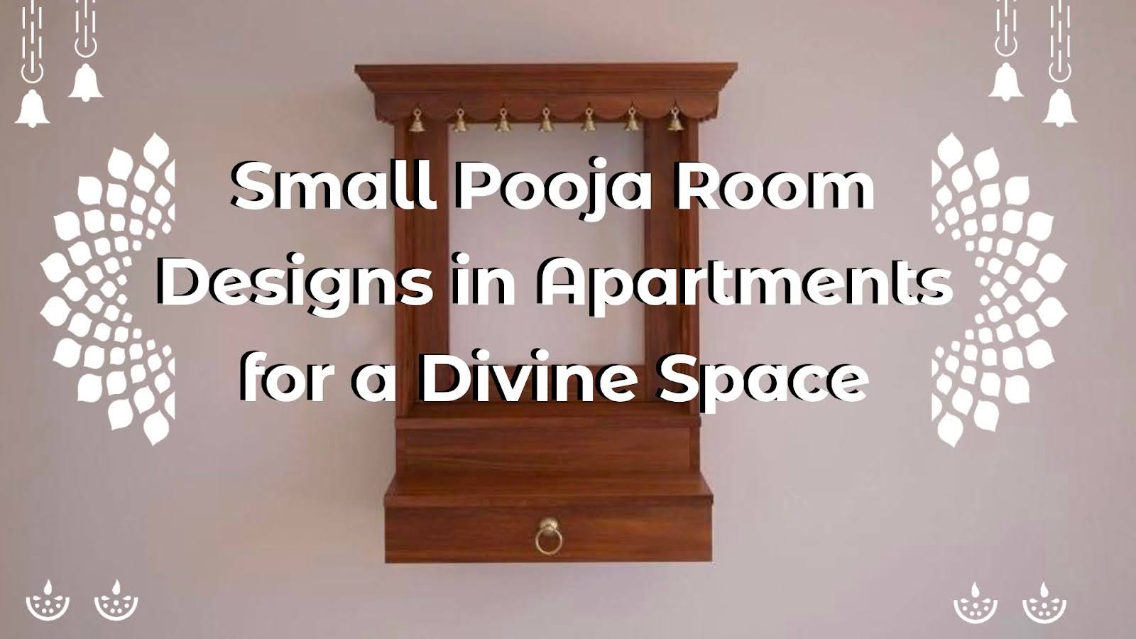 Small Pooja Room Designs in Apartments for a Divine Space
