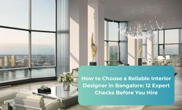 How to Choose a Reliable Interior Designer in Bangalore_ 12 Expert Checks Before You Hire